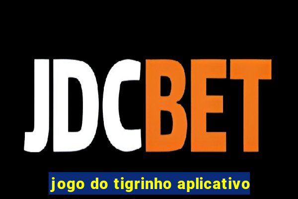 jogo do tigrinho aplicativo